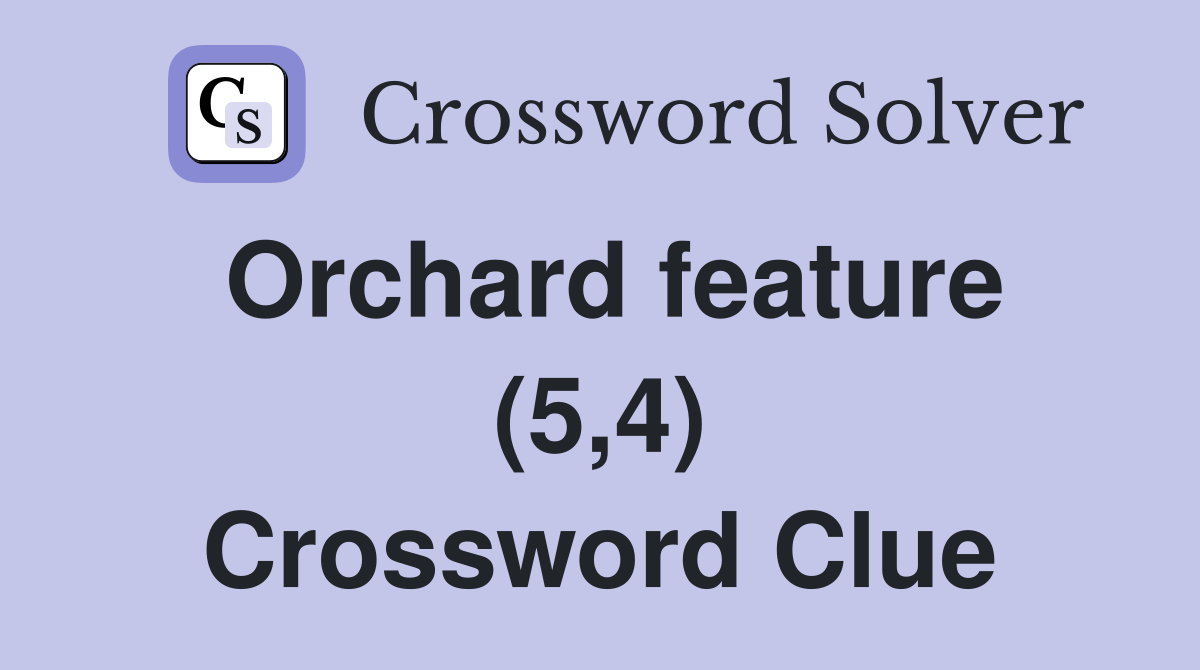 Orchard feature (5,4) Crossword Clue