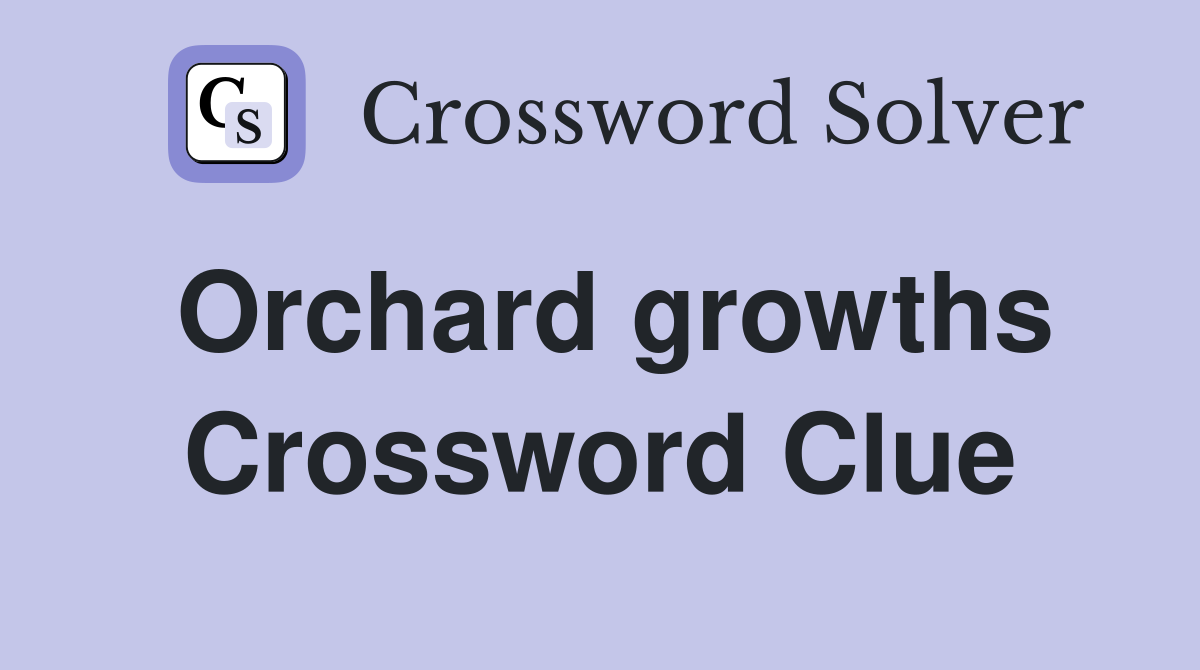Orchard growths Crossword Clue