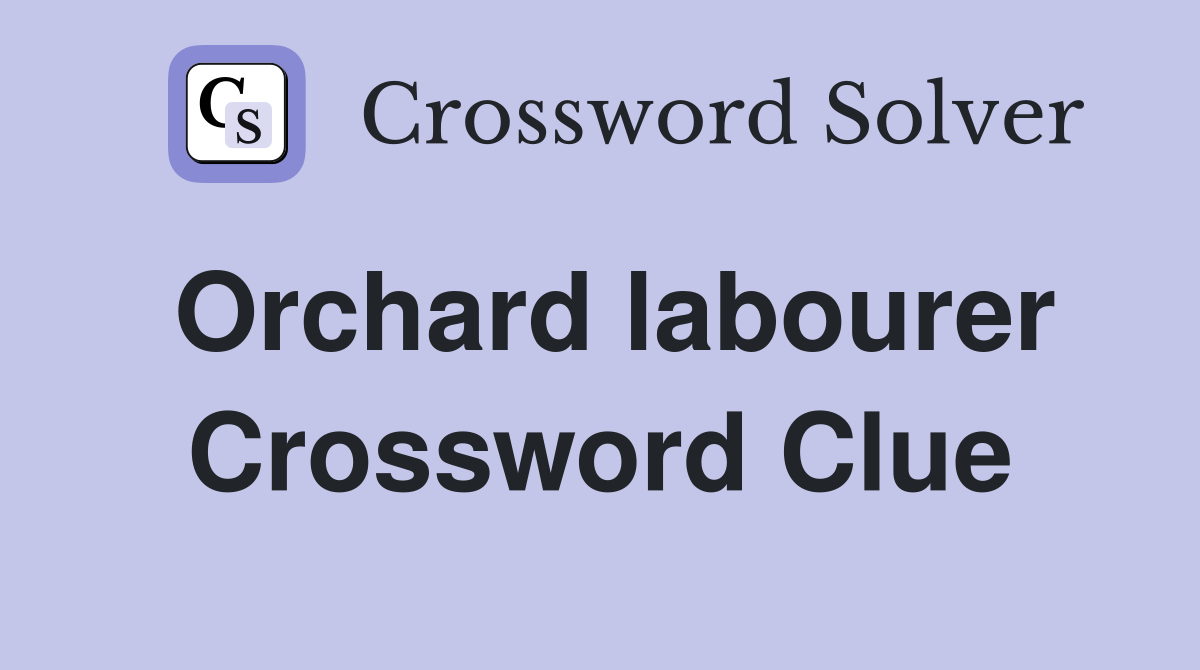 Orchard labourer Crossword Clue