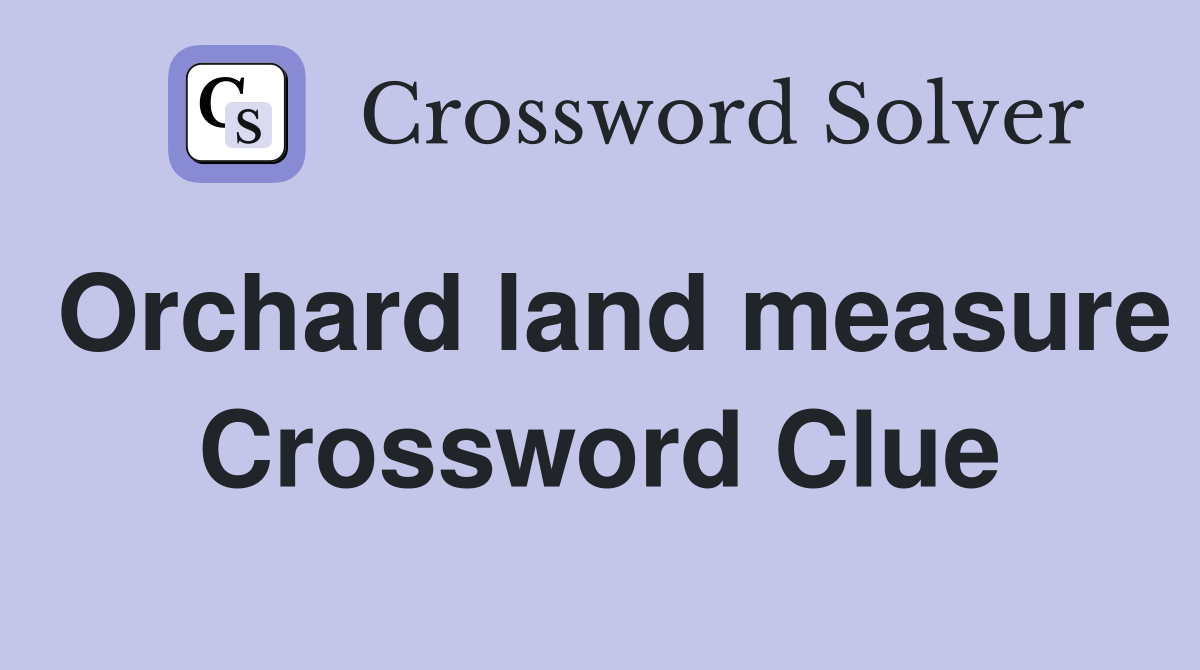 Orchard land measure Crossword Clue