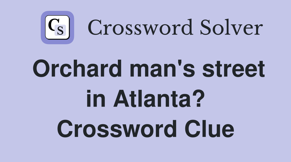 Orchard man's street in Atlanta? Crossword Clue