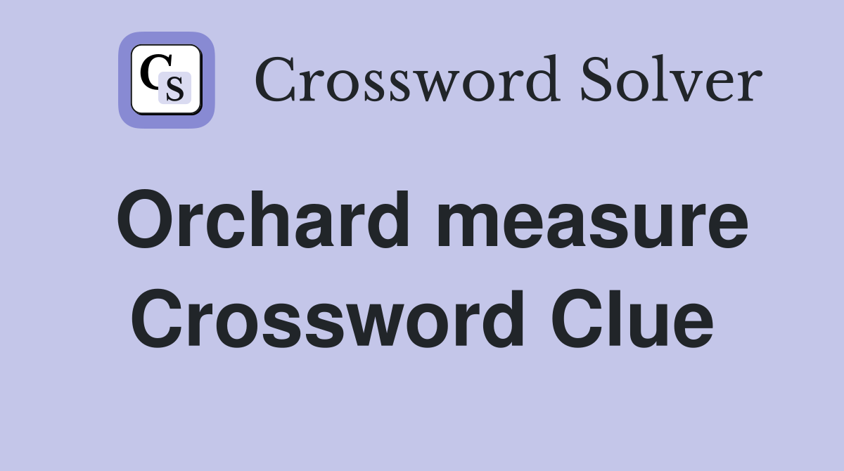 Orchard measure Crossword Clue
