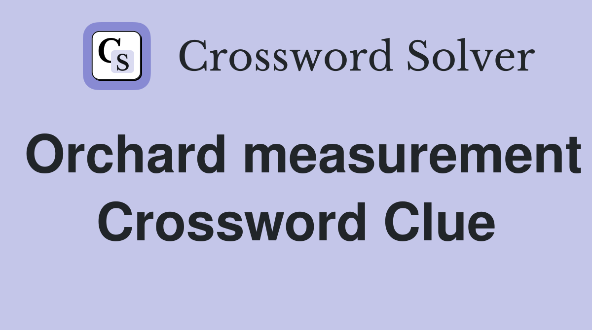Orchard measurement Crossword Clue