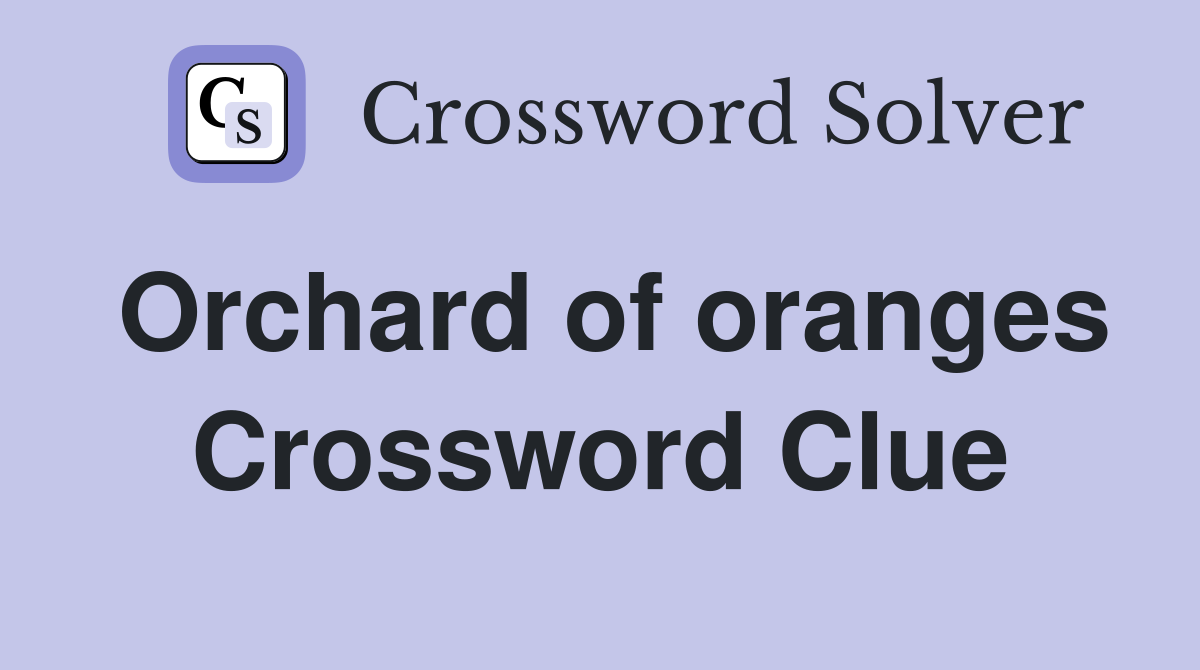 Orchard of oranges Crossword Clue