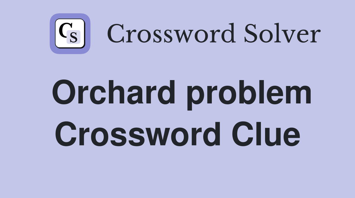 Orchard problem Crossword Clue