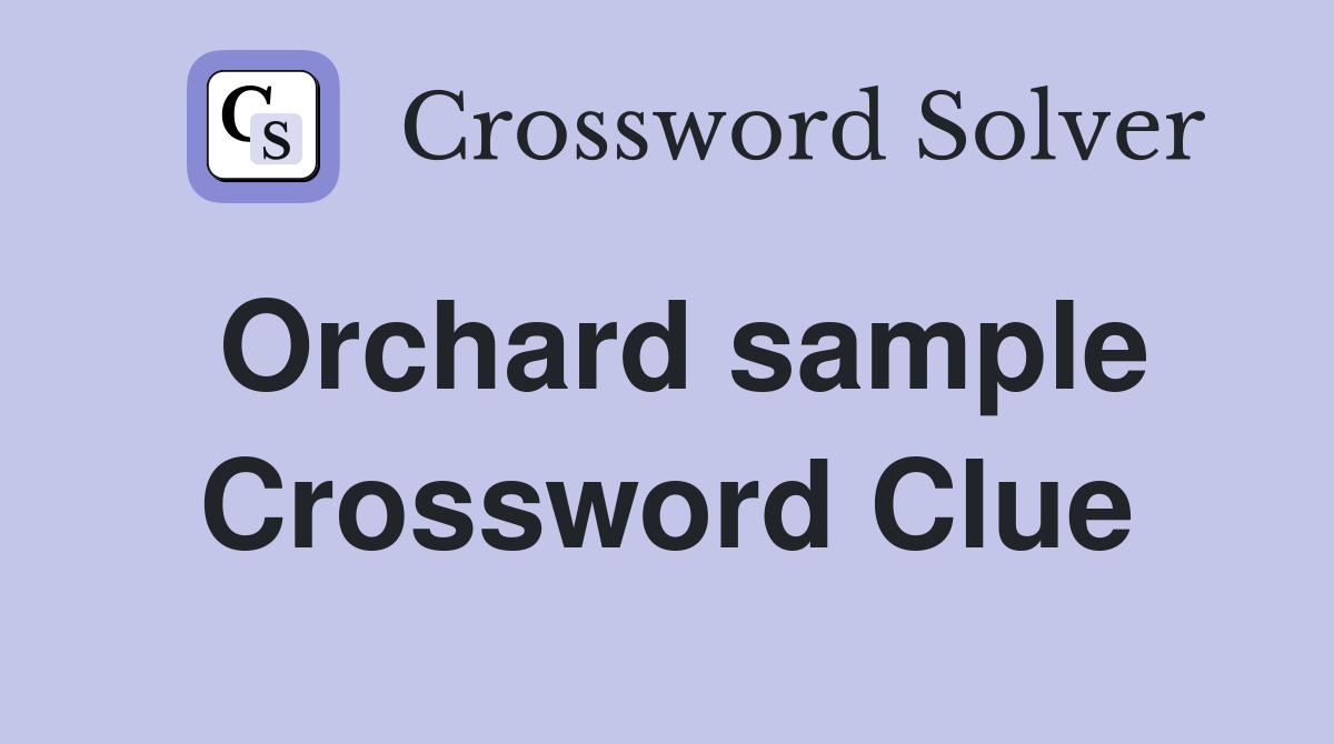 Orchard sample Crossword Clue