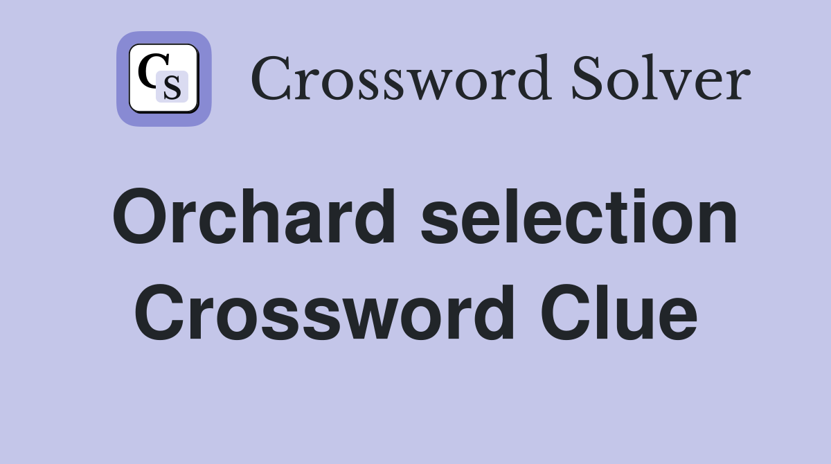 Orchard selection Crossword Clue