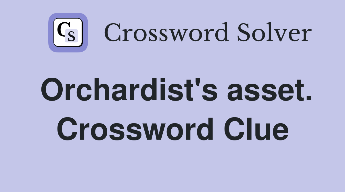 Orchardist's asset. Crossword Clue