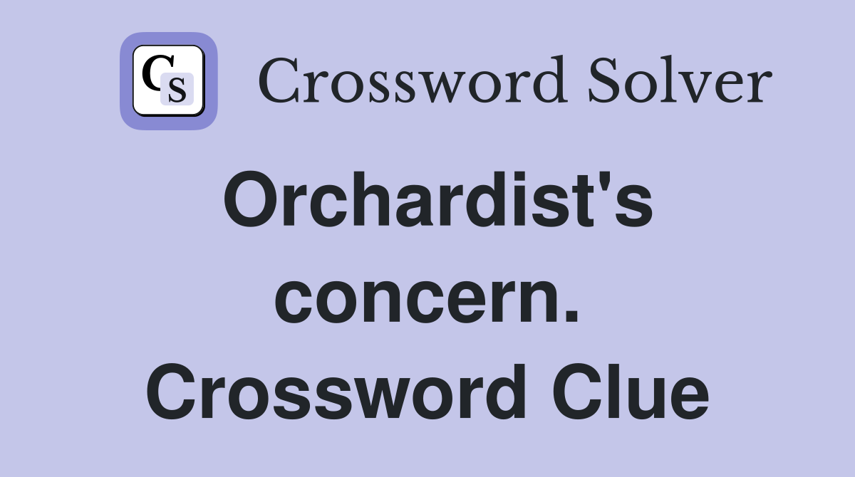 Orchardist's concern. Crossword Clue
