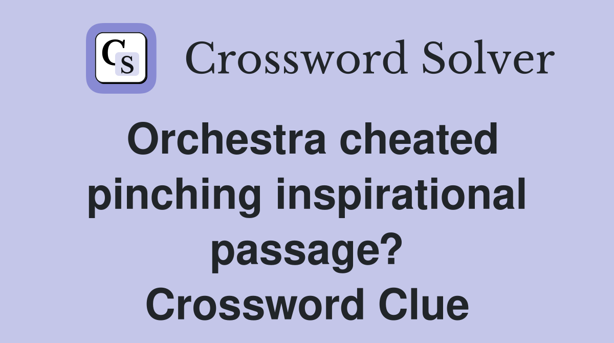 Orchestra cheated pinching inspirational passage? Crossword Clue