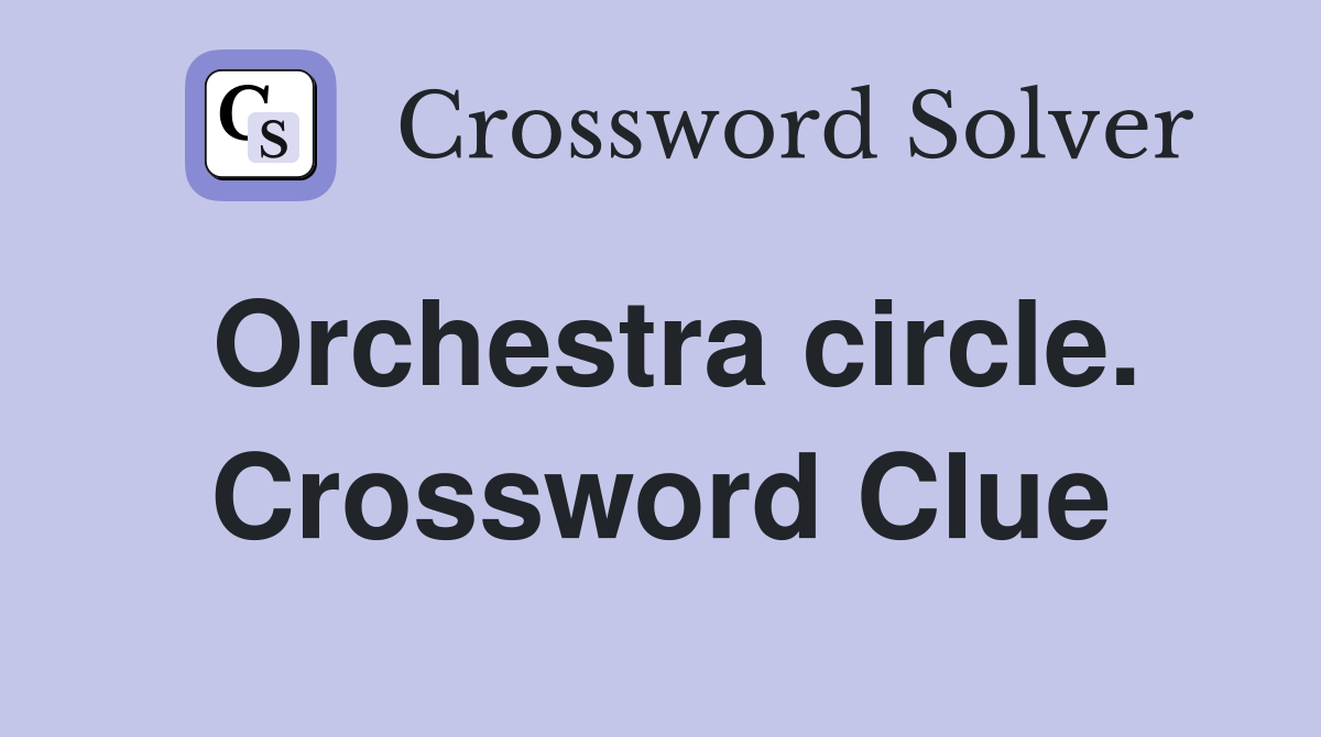 Orchestra circle. Crossword Clue
