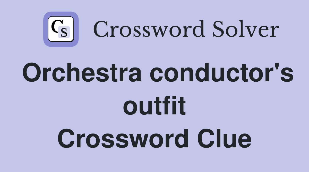 Orchestra conductor's outfit Crossword Clue