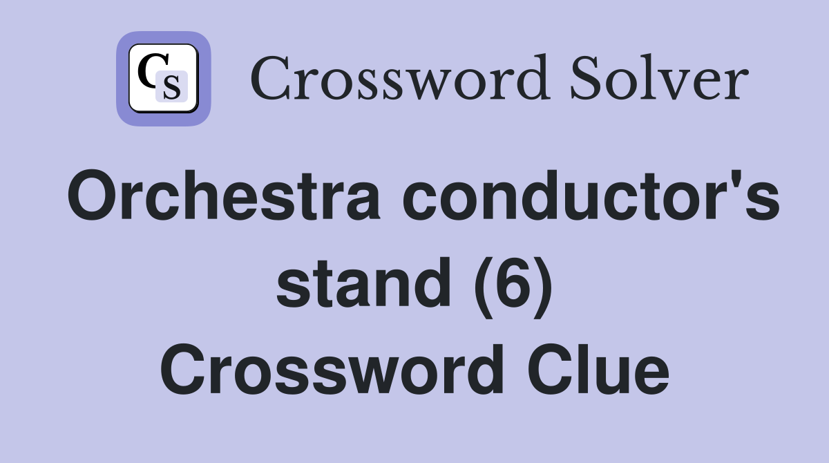 Orchestra conductor's stand (6) Crossword Clue