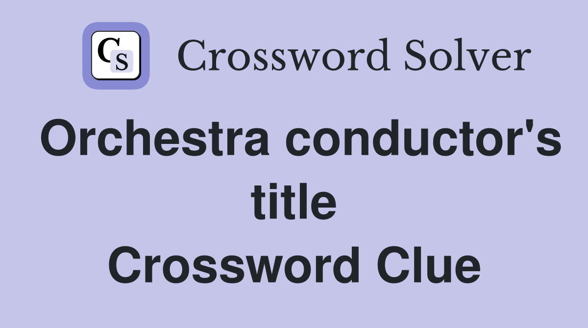 Orchestra conductor's title Crossword Clue