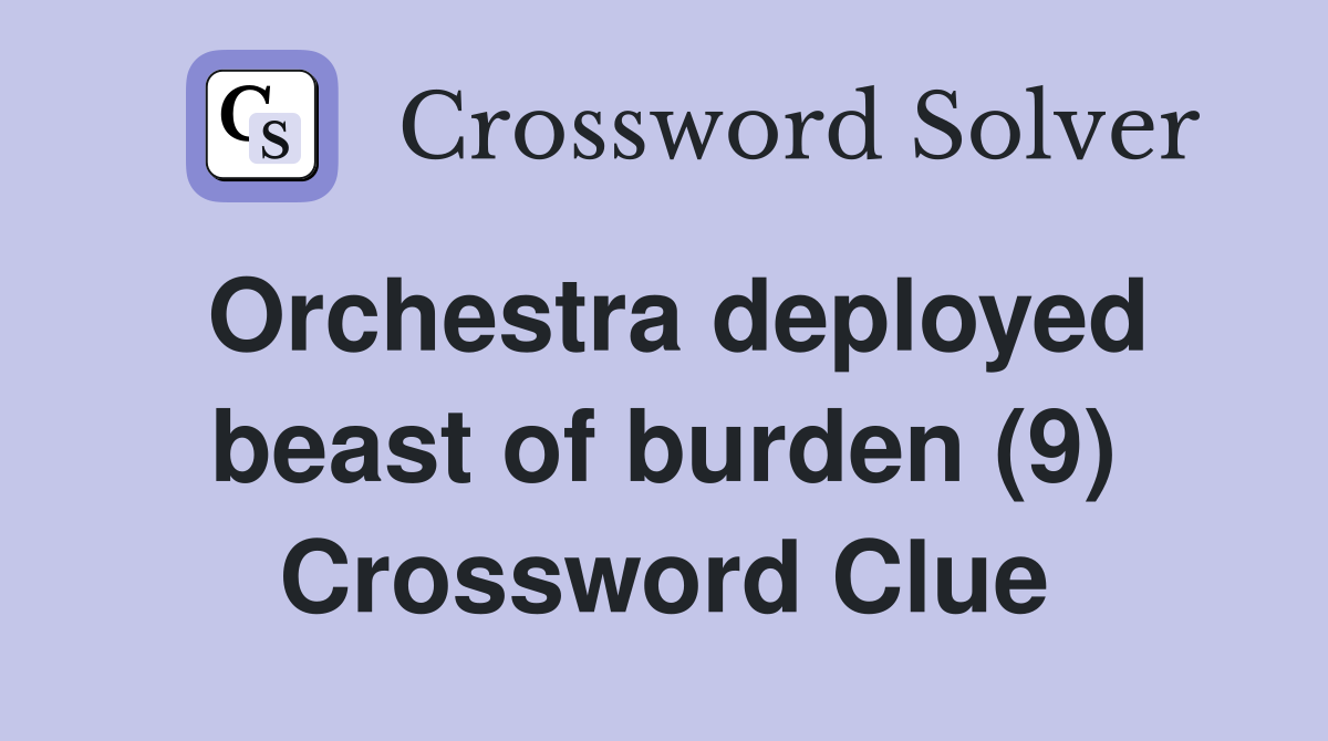 Orchestra deployed beast of burden (9) Crossword Clue