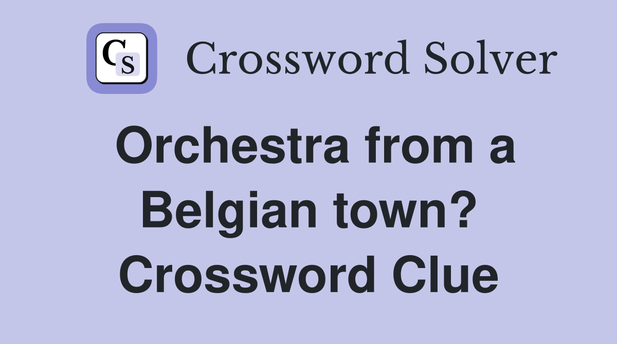 Orchestra from a Belgian town? Crossword Clue