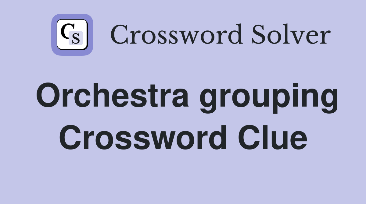 Orchestra grouping Crossword Clue