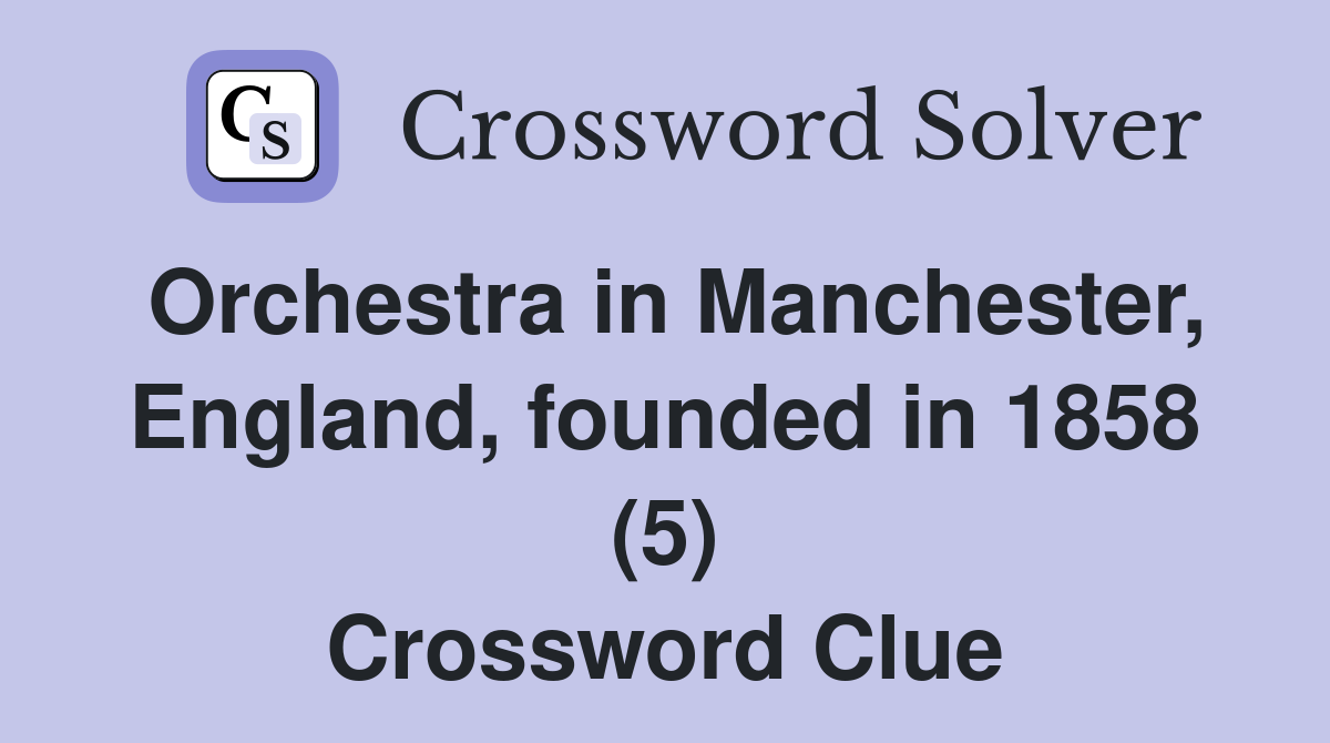 Orchestra in Manchester, England, founded in 1858 (5) Crossword Clue