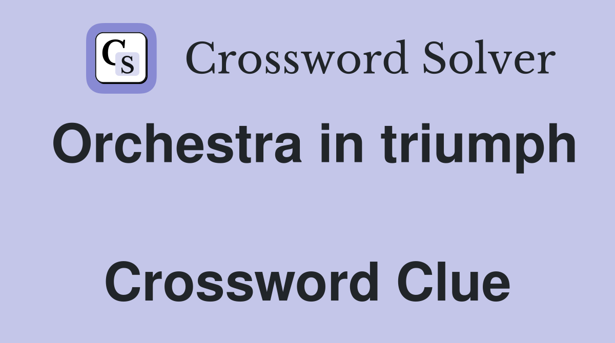 Orchestra in triumph  Crossword Clue