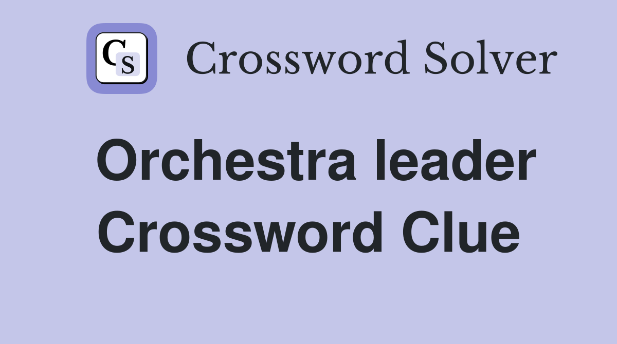 Orchestra leader Crossword Clue