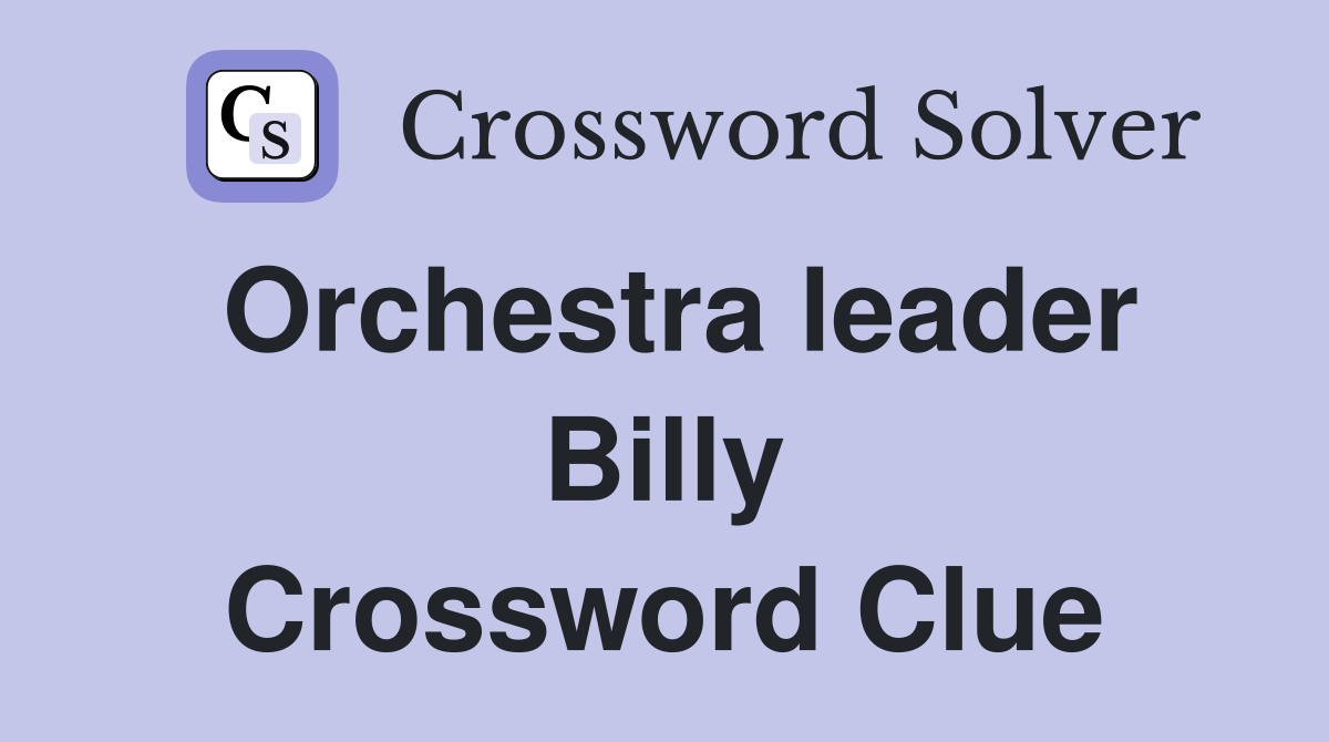 Orchestra leader Billy Crossword Clue