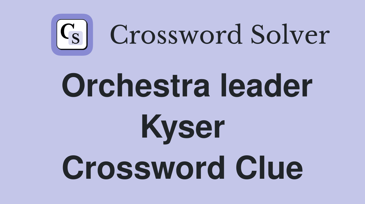 Orchestra leader Kyser Crossword Clue