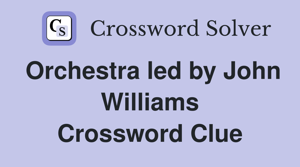 Orchestra led by John Williams Crossword Clue