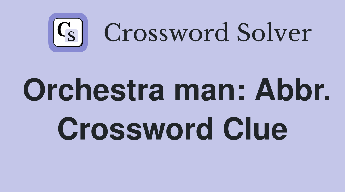 Orchestra man: Abbr. Crossword Clue