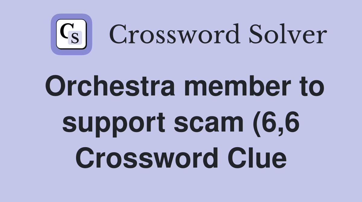 Orchestra member to support scam (6 6) Crossword Clue Answers Orchestra member to support scam (6 6) Crossword Clue Answers