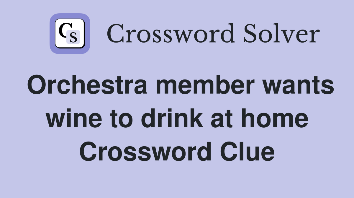 Orchestra member wants wine to drink at home Crossword Clue