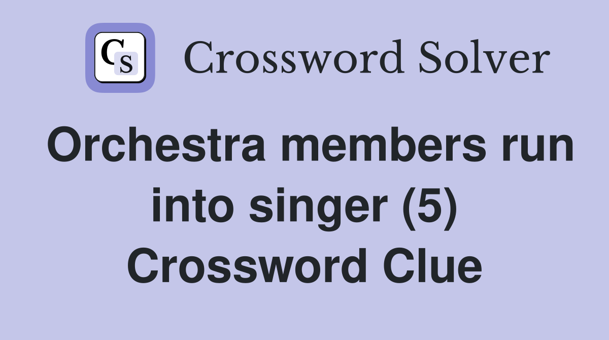 Orchestra members run into singer (5) Crossword Clue