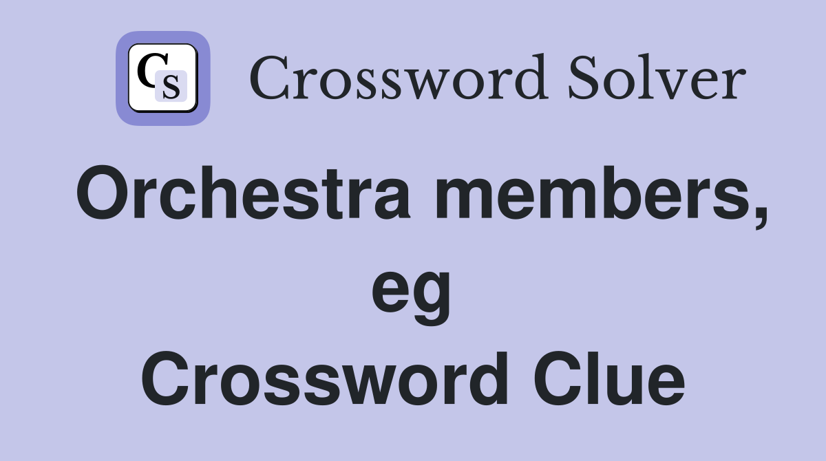 Orchestra members, eg Crossword Clue