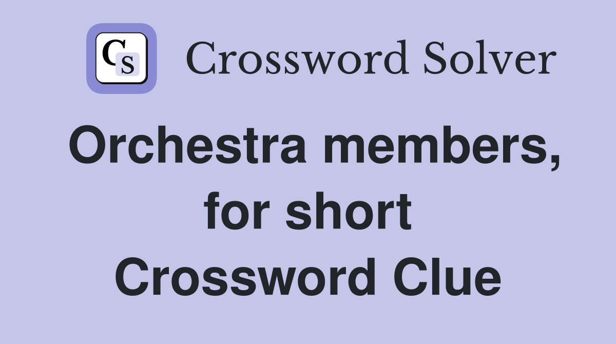 Orchestra members, for short Crossword Clue
