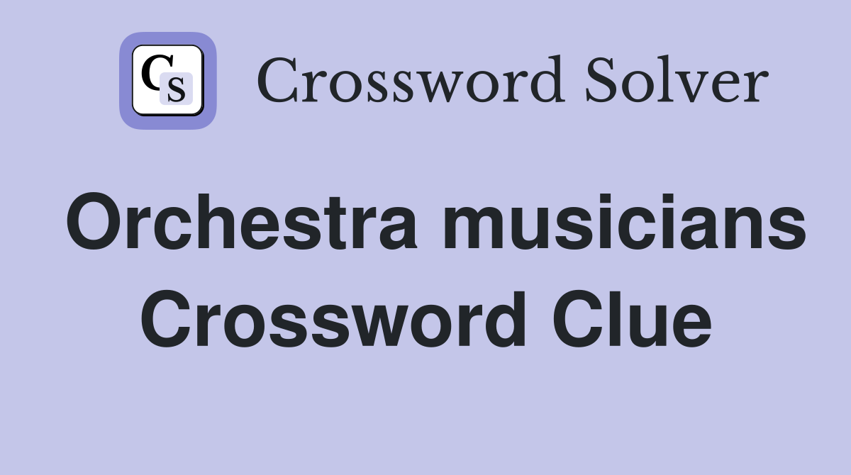 Orchestra musicians Crossword Clue