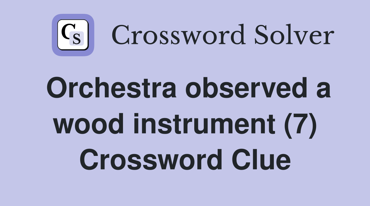 Orchestra observed a wood instrument (7) Crossword Clue