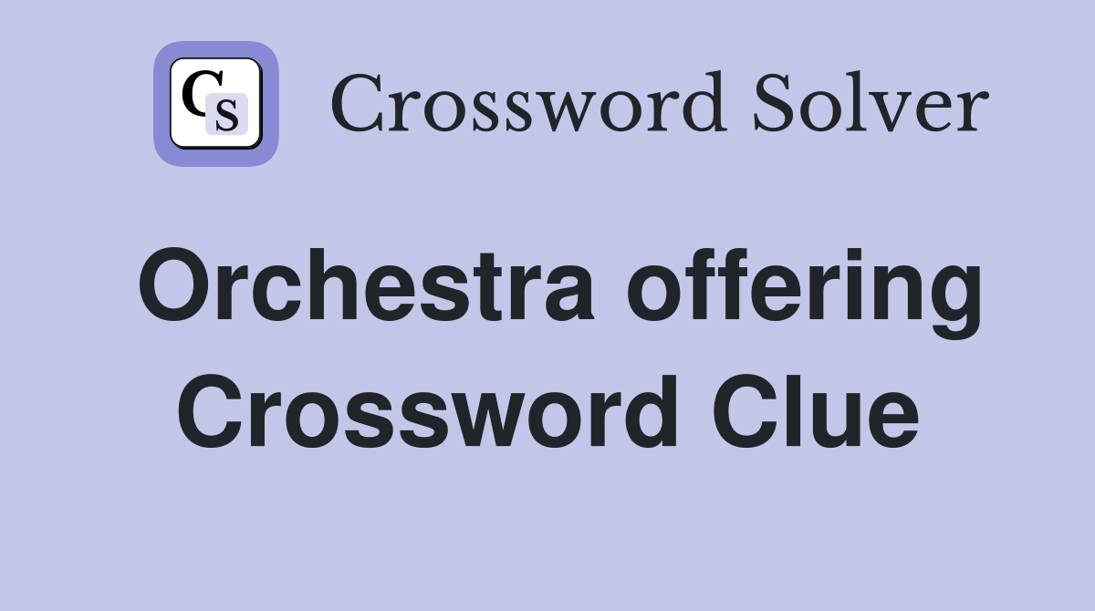 Orchestra offering Crossword Clue