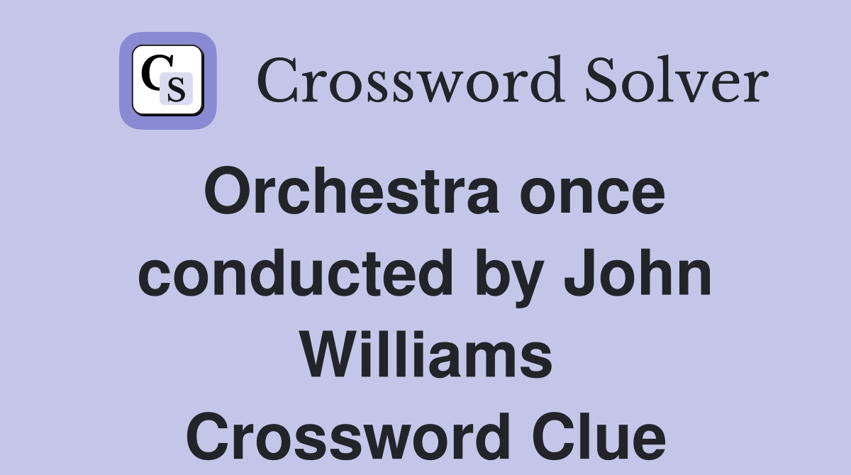 Orchestra once conducted by John Williams Crossword Clue