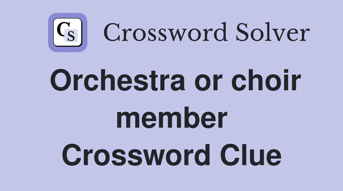 Orchestra or choir member Crossword Clue