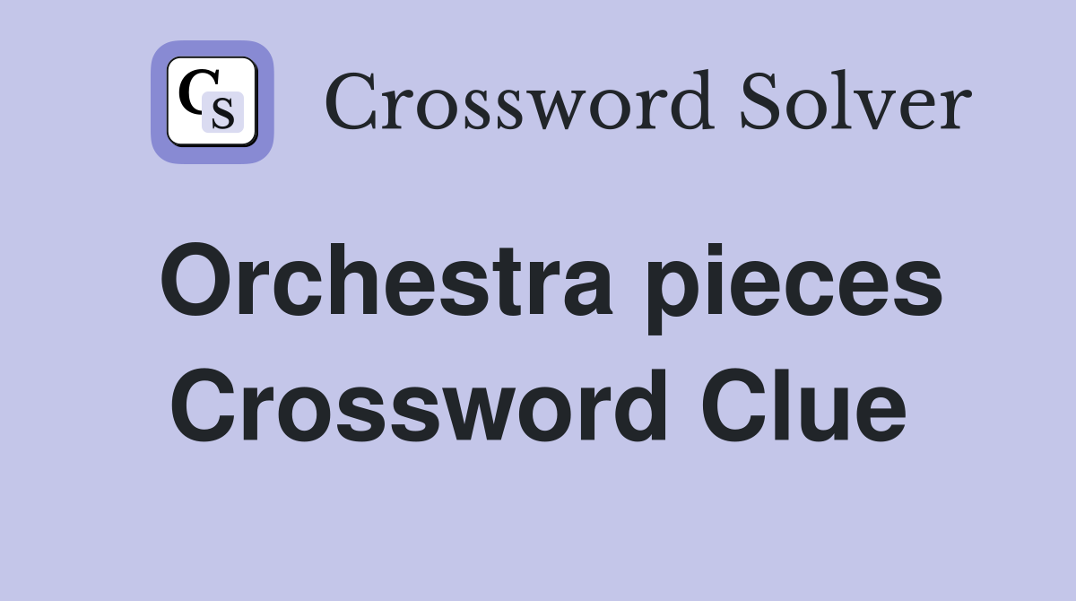Orchestra pieces Crossword Clue