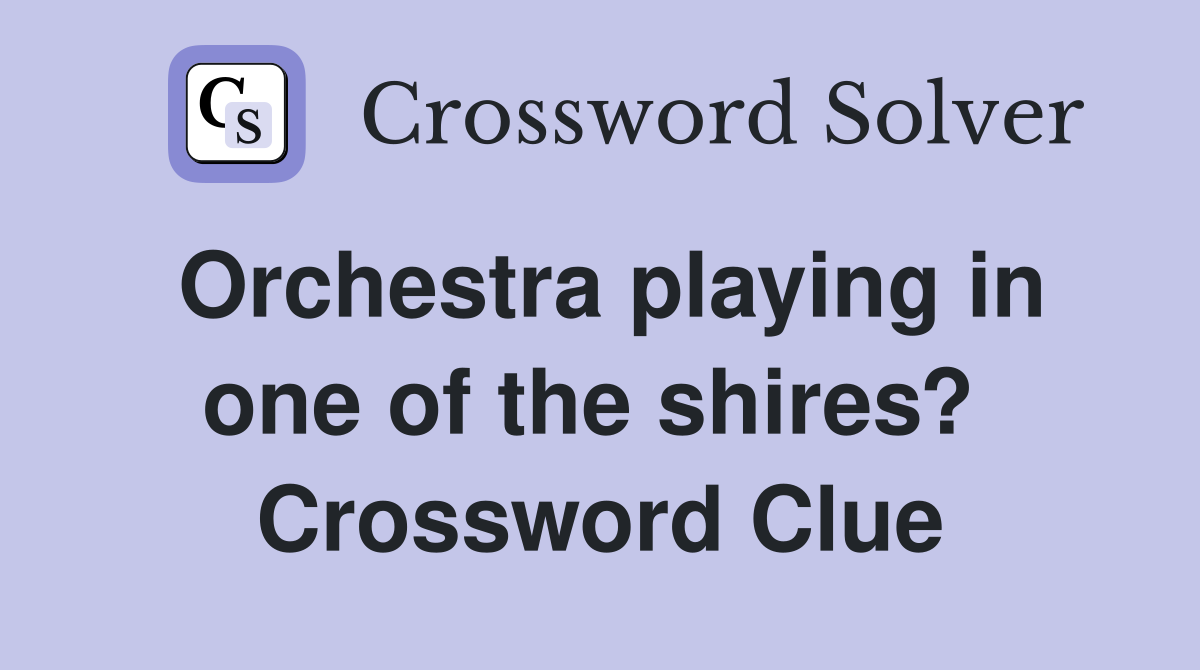 Orchestra playing in one of the shires?  Crossword Clue
