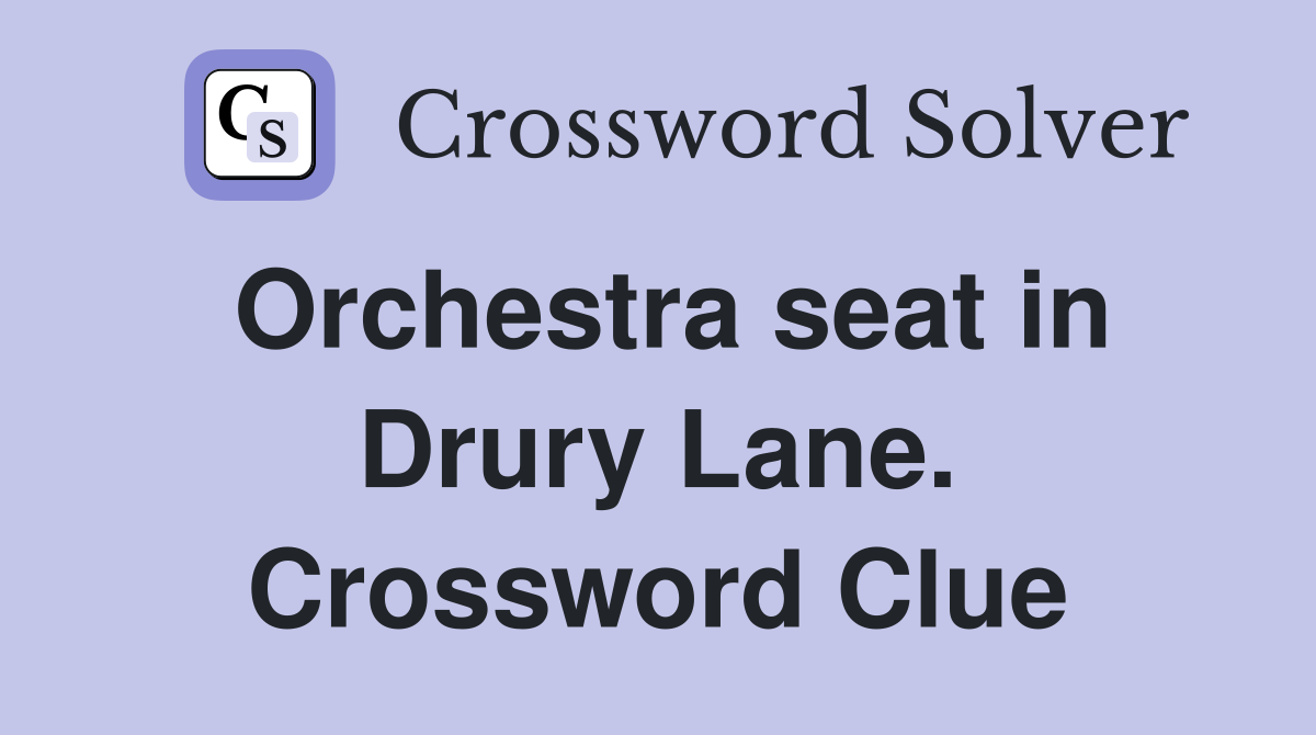 Orchestra seat in Drury Lane. Crossword Clue