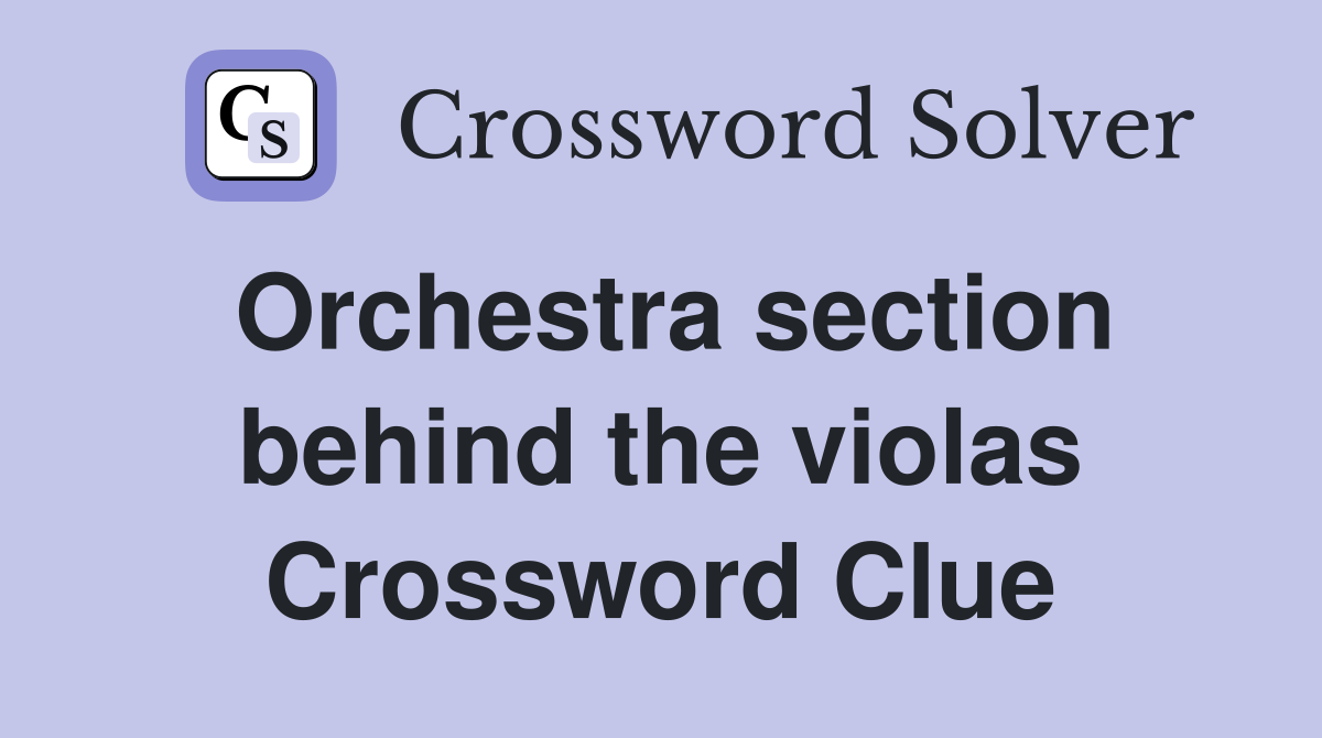 Orchestra section behind the violas Crossword Clue