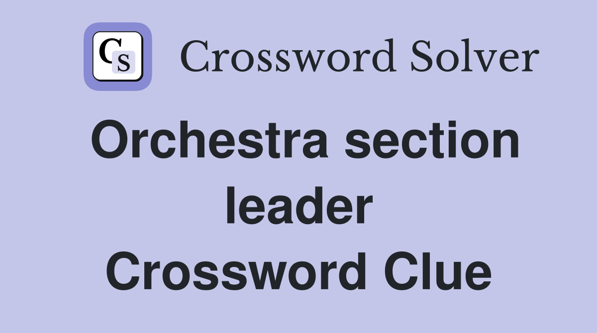 Orchestra section leader Crossword Clue