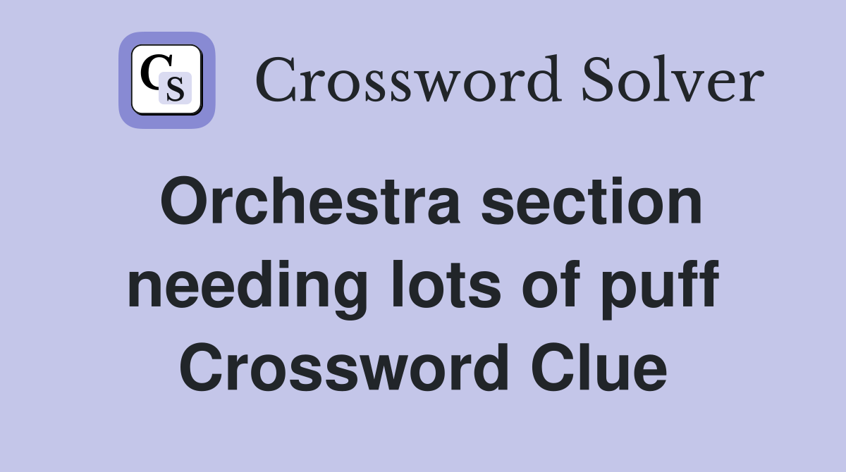 Orchestra section needing lots of puff Crossword Clue