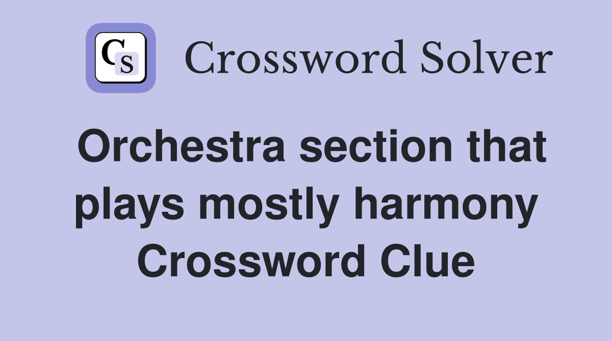 Orchestra section that plays mostly harmony Crossword Clue