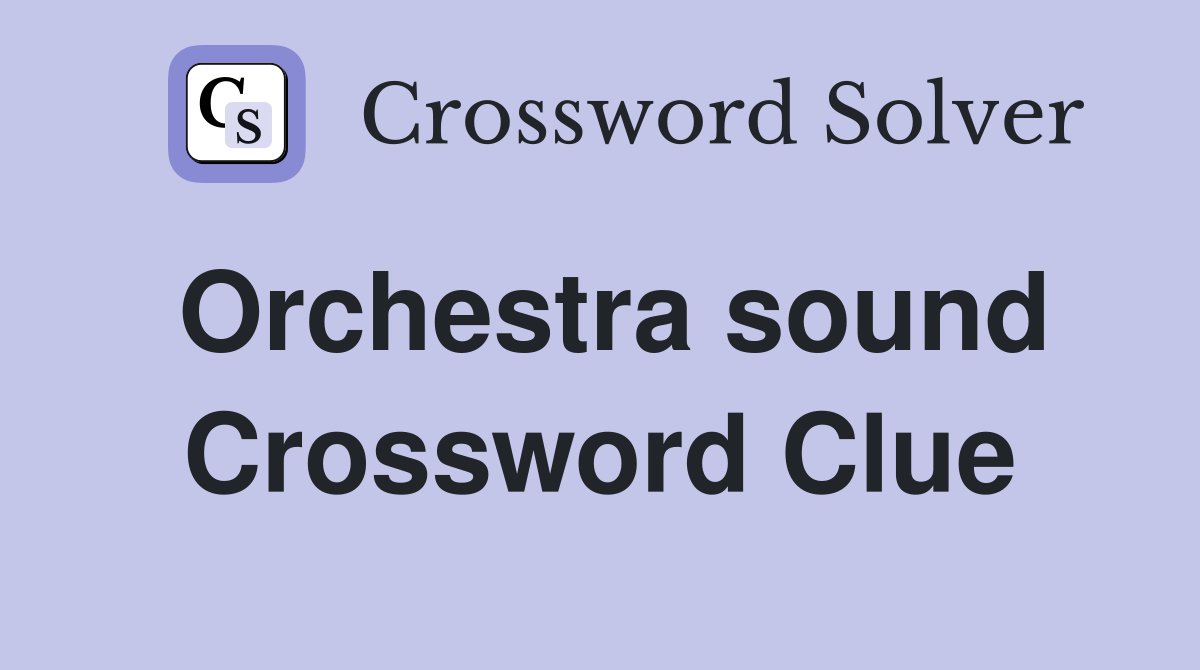 Orchestra sound Crossword Clue