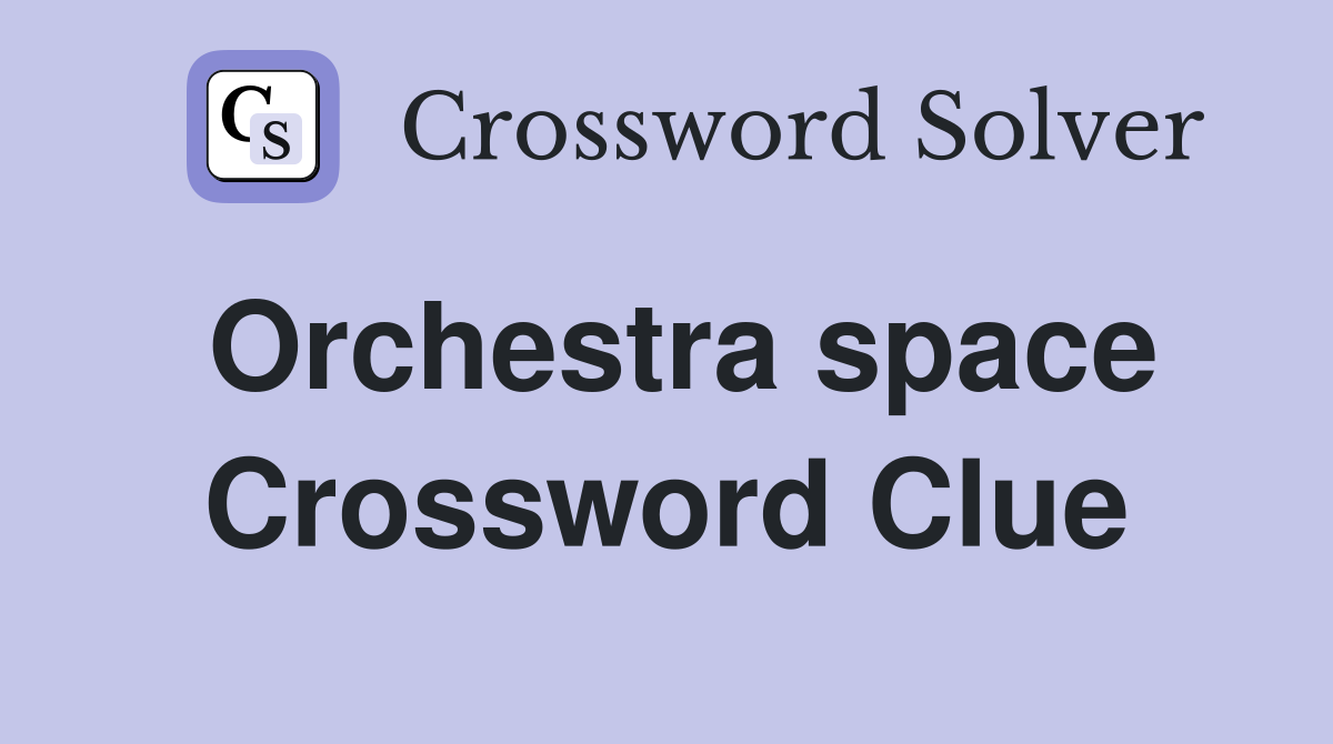 Orchestra space Crossword Clue