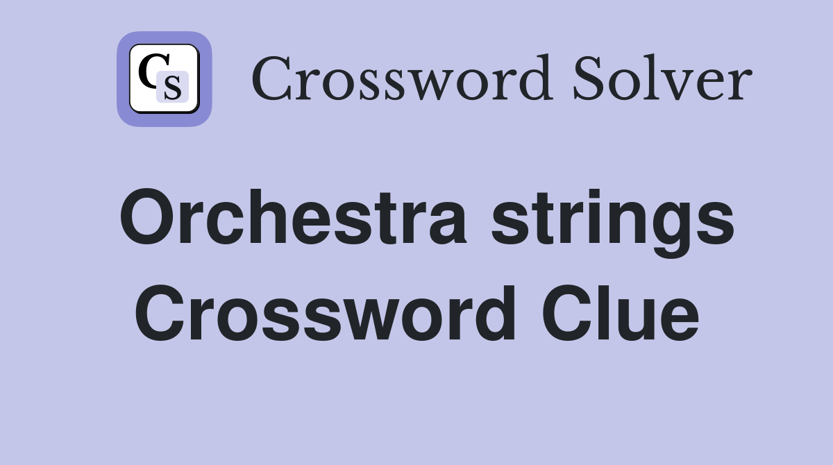 Orchestra strings Crossword Clue