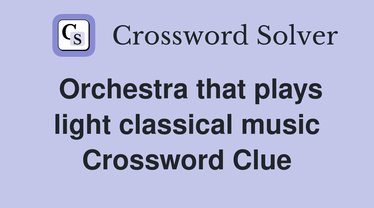 Orchestra that plays light classical music Crossword Clue