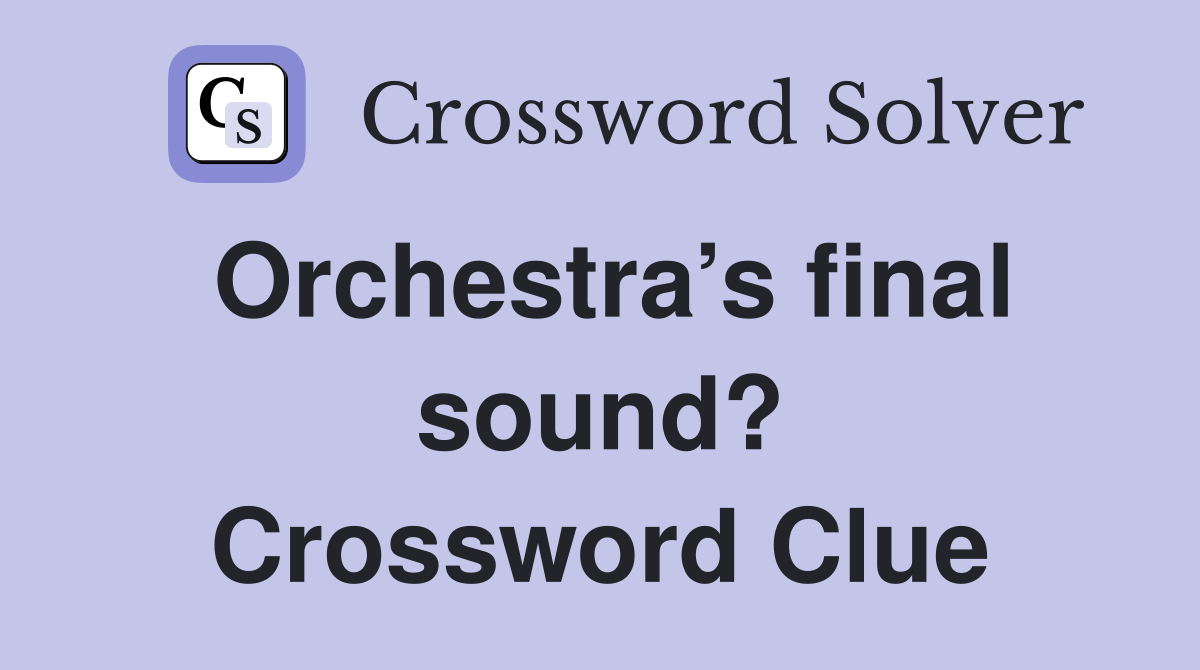 Orchestra’s final sound? Crossword Clue